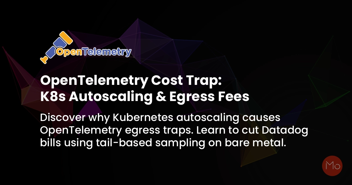 OpenTelemetry Cost Trap: K8s Autoscaling & Egress Fees