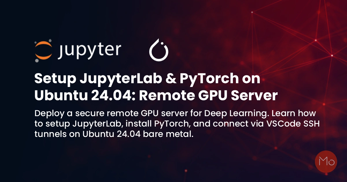 Remote GPU Server: Setup JupyterLab & PyTorch on Ubuntu