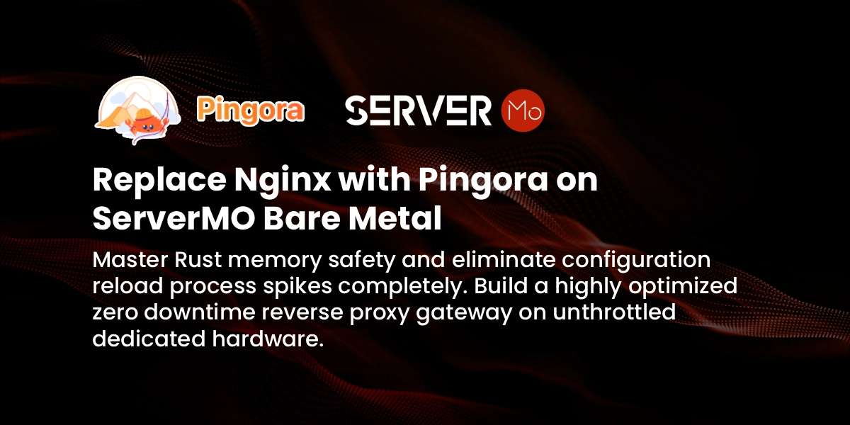 How to Replace Nginx with Pingora on ServerMO Bare Metal